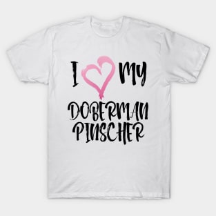 I Love My Doberman Pinscher! Especially for Doberman owners! T-Shirt